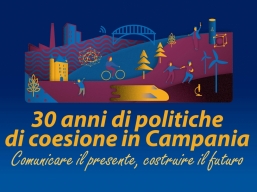 30 anni di politiche di coesione in Campania. Comunicare il presente, costruire il futuro