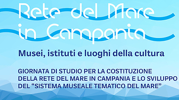 La Rete del Mare in Campania: musei istituti e luoghi della cultura