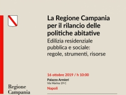 “La Regione Campania per il rilancio delle politiche abitative. Edilizia residenziale pubblica e sociale: regole, strumenti, risorse.”