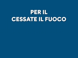 PER IL CESSATE IL FUOCO