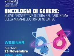 Motore Sanità webinar: Oncologia di genere: nuove prospettive di cura nel carcinoma della mammella triplo negativo